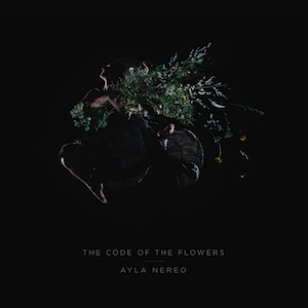Ayla Nereo - The Code of The Flowers